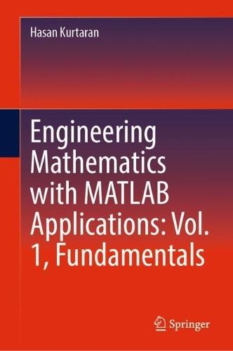 Engineering Mathematics with MATLAB Applications: Vol. 1, Fundamentals