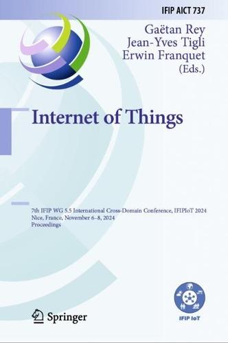 Internet of Things: 7th IFIP WG 5.5 International Cross-Domain Conference, IFIPIoT 2024, Nice, France, November 6–8, 2024, Proceedings