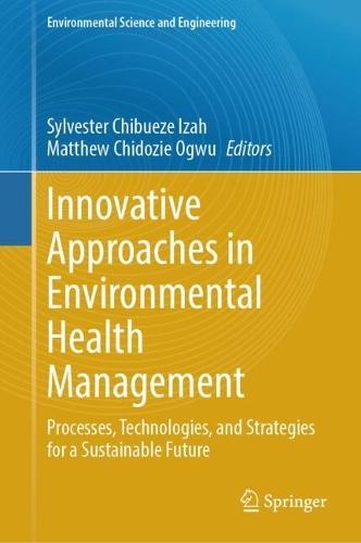 Innovative Approaches in Environmental Health Management: Processes, Technologies, and Strategies for a Sustainable Future