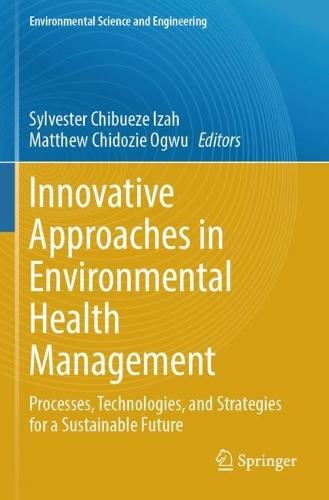 Innovative Approaches in Environmental Health Management: Processes, Technologies, and Strategies for a Sustainable Future