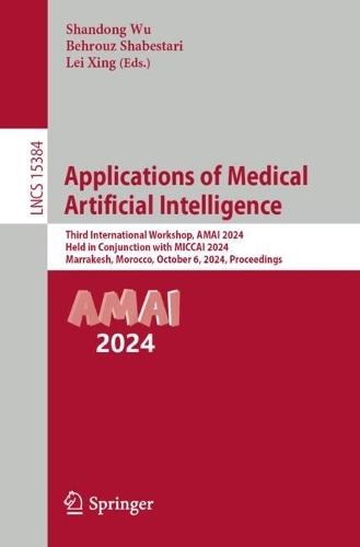 Applications of Medical Artificial Intelligence: Third International Workshop, AMAI 2024, Held in Conjunction with MICCAI 2024, Marrakesh, Morocco, October 6, 2024, Proceedings