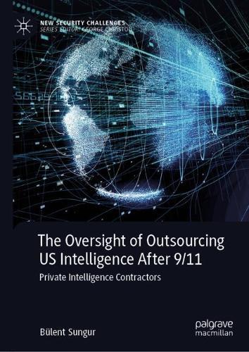 The Oversight of Outsourcing US Intelligence After 9/11: Private Intelligence Contractors