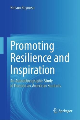 Promoting Resilience and Inspiration: An Autoethnographic Study of Dominican-American Students