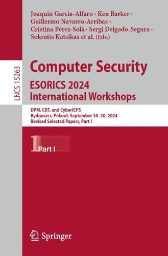 Computer Security. ESORICS 2024 International Workshops: DPM, CBT, and CyberICPS, Bydgoszcz, Poland, September 16–20, 2024, Revised Selected Papers, Part I