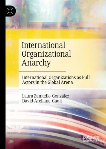 International Organizational Anarchy: International Organizations as Full Actors in the Global Arena