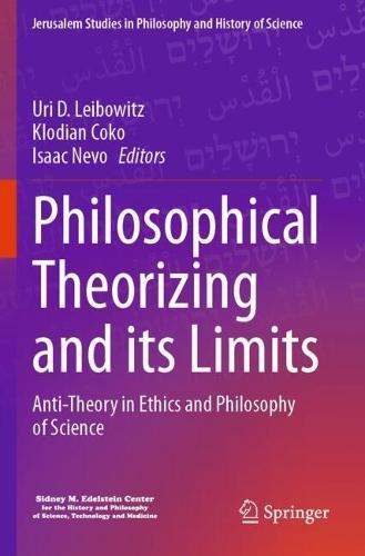 Philosophical Theorizing and its Limits: Anti-Theory in Ethics and Philosophy of Science