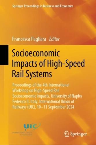 Socioeconomic Impacts of High-Speed Rail Systems: Proceedings of the 4th International Workshop on High-Speed Rail Socioeconomic Impacts, University of Naples Federico II, Italy, International Union of Railways (UIC), 10-11 September 2024