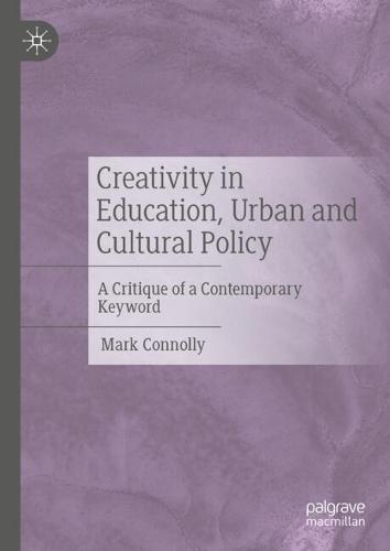 Creativity in Education, Urban and Cultural Policy: A Critique of a Contemporary Keyword