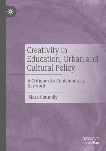 Creativity in Education, Urban and Cultural Policy: A Critique of a Contemporary Keyword