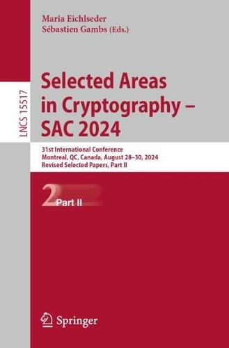 Selected Areas in Cryptography – SAC 2024: 31st International Conference, Montreal, QC, Canada, August 28–30, 2024, Revised Selected Papers, Part II