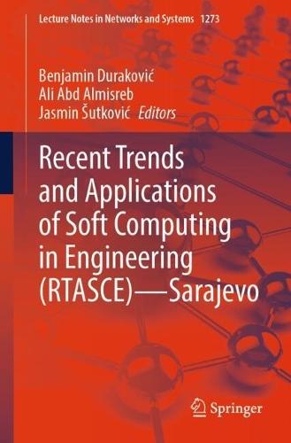 Recent Trends and Applications of Soft Computing in Engineering (RTASCE)— Sarajevo
