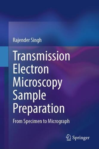 Transmission Electron Microscopy Sample Preparation: From Specimen to Micrograph