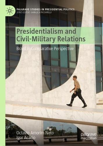 Presidentialism and Civil-Military Relations: Brazil in Comparative Perspective