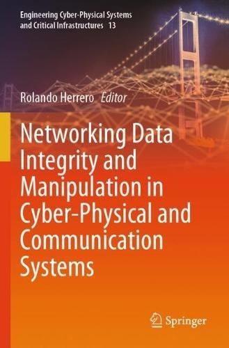 Networking Data Integrity and Manipulation in Cyber-Physical and Communication Systems