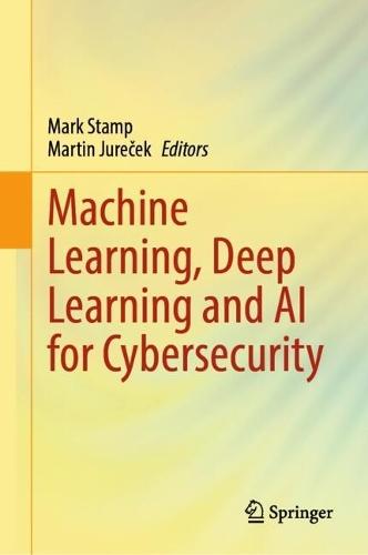 Machine Learning, Deep Learning and AI for Cybersecurity