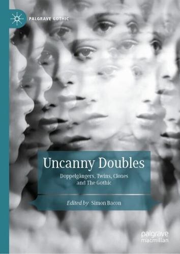 Uncanny Doubles: Doppelgängers, Twins, Clones and the Gothic
