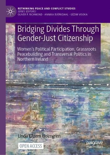 Bridging Divides Through Gender-Just Citizenship: Women’s Political Participation, Grassroots Peacebuilding and Transversal Politics in Northern Ireland