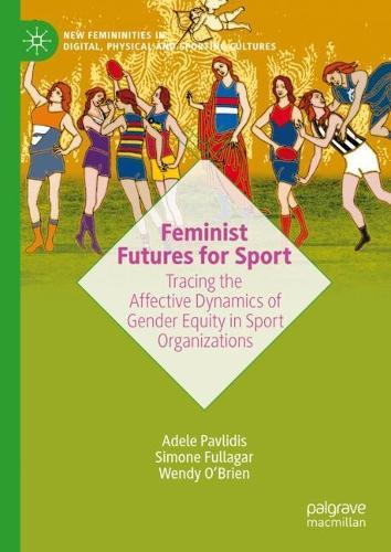 Feminist Futures for Sport: Tracing the Affective Dynamics of Gender Equity in Sport Organizations