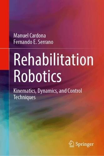 Rehabilitation Robotics: Kinematics, Dynamics, and Control Techniques