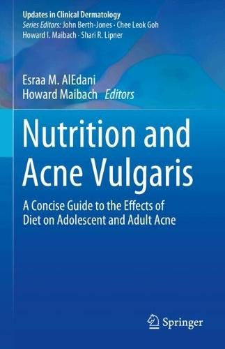 Nutrition and Acne Vulgaris: A Concise Guide to the Effects of Diet on Adolescent and Adult Acne