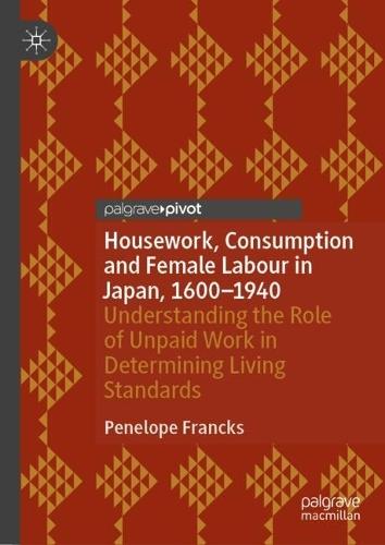 Housework, Consumption and Female Labour in Japan, 1600—1940: Understanding the Role of Unpaid Work in Determining Living Standards