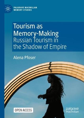 Tourism as Memory-Making: Russian Tourism in the Shadow of Empire