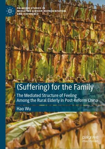 (Suffering) for the Family: The Mediated Structure of Feeling Among the Rural Elderly in Post-Reform China