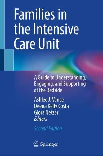 Families in the Intensive Care Unit: A Guide to Understanding, Engaging, and Supporting at the Bedside