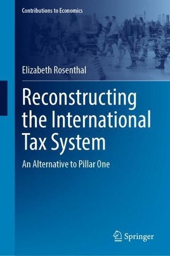 Reconstructing the International Tax System: An Alternative to Pillar One
