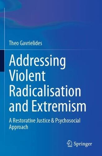 Addressing Violent Radicalisation and Extremism: A Restorative Justice & Psychosocial Approach