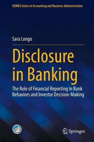 Disclosure in Banking: The Role of Financial Reporting in Bank Behaviors and Investor Decision-Making