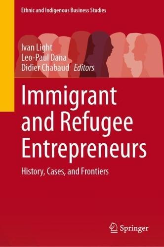 Immigrant and Refugee Entrepreneurs: History, Cases, and Frontiers