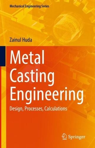 Metal Casting Engineering: Design, Processes, Calculations