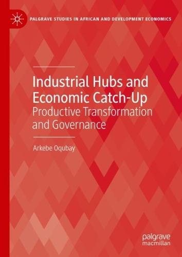 Industrial Hubs and Economic Catch-Up: Productive Transformation and Governance