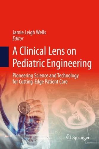 A Clinical Lens on Pediatric Engineering: Pioneering Science and Technology for Cutting-Edge Patient Care