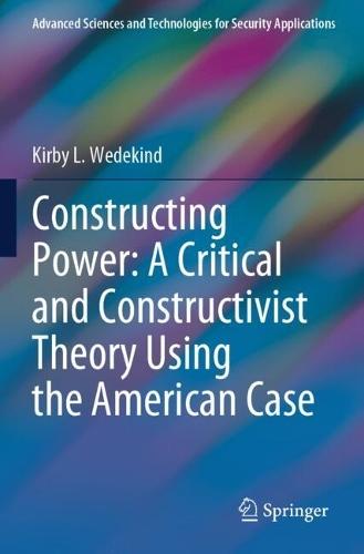 Constructing Power: A Critical and Constructivist Theory Using the American Case