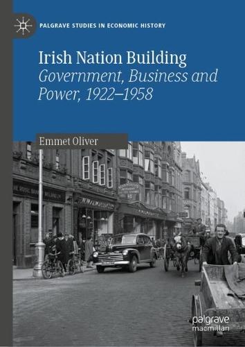 Irish Nation Building: Government, Business and Power, 1922–1958