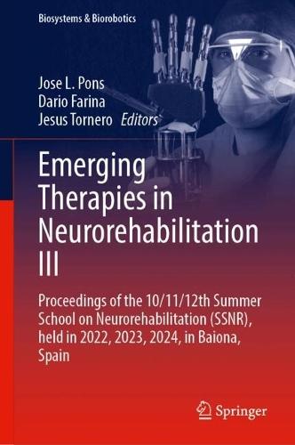 Emerging Therapies in Neurorehabilitation III: Proceedings of the 10/11/12th Summer School on Neurorehabilitation (SSNR), held in 2022, 2023, 2024, in Baiona, Spain