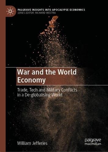 War and the World Economy: Trade, Tech and Military Conflicts in a De-globalising World