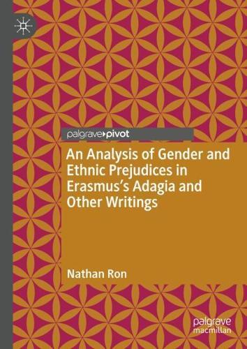 An Analysis of Gender and Ethnic Prejudices in Erasmus's Adagia and Other Writings