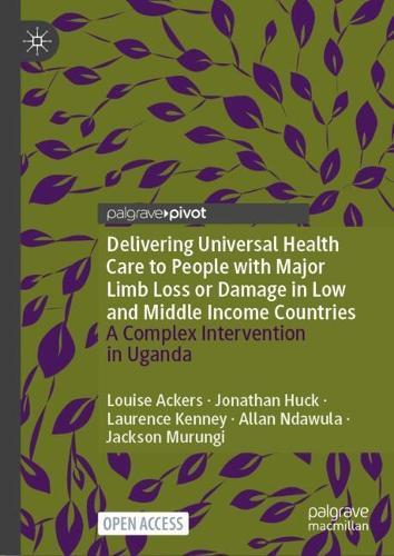 Delivering Universal Health Care to People with Major Limb Loss or Damage in Low and Middle Income Countries: A Complex Intervention in Uganda