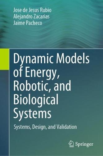 Dynamic Models of Energy, Robotic, and Biological Systems: Systems, Design, and Validation