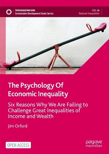 The Psychology Of Economic Inequality: Six Reasons Why We Are Failing to Challenge Great Inequalities of Income and Wealth