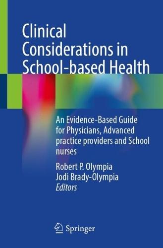 Clinical Considerations in School-based Health: An Evidence-Based Guide for Physicians, Advanced practice providers and School nurses