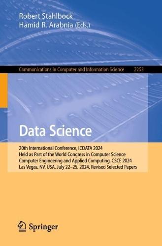 Data Science: 20th International Conference, ICDATA 2024, Held as Part of the World Congress in Computer Science, Computer Engineering and Applied Computing, CSCE 2024, Las Vegas, NV, USA, July 22–25, 2024, Revised Selected Papers