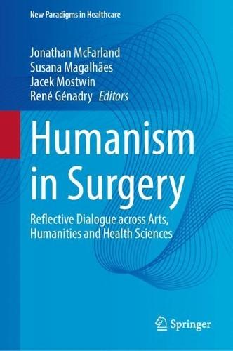 Humanism in Surgery: Reflective Dialogue across Arts, Humanities and Health Sciences