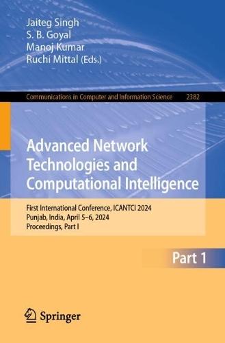 Advanced Network Technologies and Computational Intelligence: First International Conference, ICANTCI 2024, Punjab, India, April 5–6, 2024, Proceedings, Part I