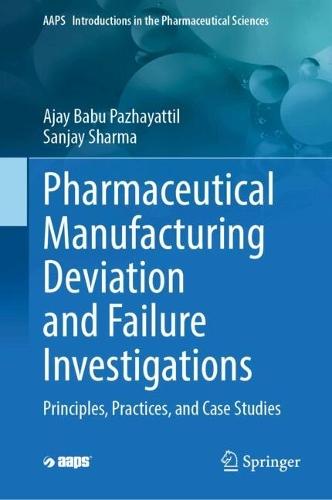 Pharmaceutical Manufacturing Deviation and Failure Investigations: Principles, Practices, and Case Studies