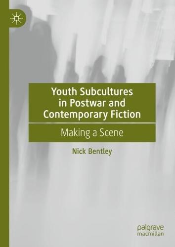 Youth Subcultures in Postwar and Contemporary Fiction: Making a Scene