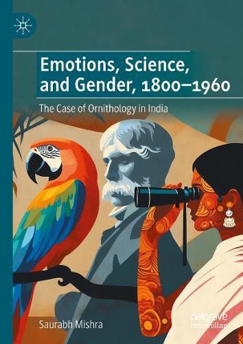 Emotions, Science, and Gender, 1800-1960: The Case of Ornithology in India